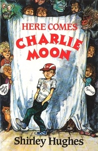 Shirley Hughes - Here Comes Charlie Moon.