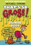 Mitchell Symons - That's So Gross!: Human Body.