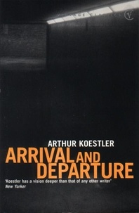 Arthur Koestler - Arrival and Departure.