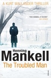 Henning Mankell et Laurie Thompson - The Troubled Man - A Kurt Wallander Mystery.