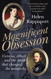 Helen Rappaport - Magnificent Obsession - Victoria, Albert and the Death That Changed the Monarchy.