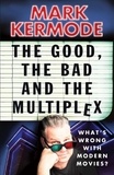 Mark Kermode - The Good, The Bad and The Multiplex.