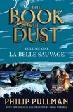 Philip Pullman - La Belle Sauvage: The Book of Dust Volume One - From the world of Philip Pullman's His Dark Materials - now a major BBC series.