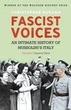 Christopher Duggan - Fascist Voices - An Intimate History of Mussolini's Italy.