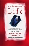 Christopher Titmuss - An Awakened Life - Using Everyday Experiences for Inner Fulfilment.