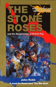 John Robb - The Stone Roses And The Resurrection Of British Pop.