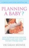 Sarah Brewer - Planning A Baby? - How to Prepare for a Healthy Pregnancy and Give Your Baby the Best Possible Start.