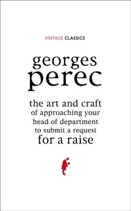 Georges Perec et David Bellos - The Art and Craft of Approaching Your Head of Department to Submit a Request for a Raise.