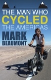 Mark Beaumont - The Man Who Cycled the Americas.