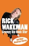 Rick Wakeman - Grumpy Old Rock Star - and Other Wondrous Stories.