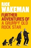 Rick Wakeman - Further Adventures of a Grumpy Old Rock Star.