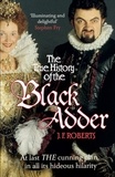 J. F. Roberts - The True History of the Blackadder - The Unadulterated Tale of the Creation of a Comedy Legend.