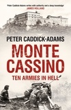 Peter Caddick-Adams - Monte Cassino - Ten Armies in Hell.