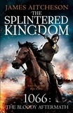 James Aitcheson - The Splintered Kingdom.