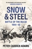 Peter Caddick-Adams - Snow and Steel - Battle of the Bulge 1944-45.