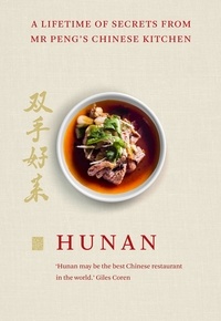 Mr Peng - Hunan - A Lifetime of Secrets from Mr Peng’s Chinese Kitchen.