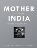 Monir Mohammed et Martin Gray - Mother India at Home - Recipes Pictures Stories.
