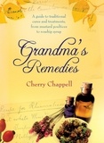 Cherry Chappell - Grandma's Remedies - A Guide to Traditional Cures and Treatments from Mustard Poultices to Rosehip Syrup.