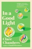 Clare Chambers - In A Good Light - A captivating romance from the bestselling author of Small Pleasures.