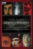 Frank McLynn - Heroes &amp; Villains - Inside the minds of the greatest warriors in history.