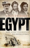 Joyce Tyldesley - Egypt - How A Lost Civilisation Was Rediscovered.