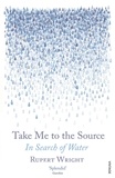 Rupert Wright - Take Me to the Source - In Search of Water.