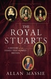 Allan Massie - The Royal Stuarts - A History of the Family That Shaped Britain.