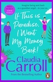 Claudia Carroll - If This is Paradise, I Want My Money Back - the laugh-out-loud page-turner about the ultimate second chance.