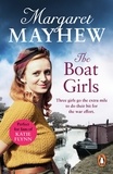 Margaret Mayhew - The Boat Girls - An uplifting wartime saga full of friendship and romance....