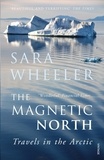 Sara Wheeler - The Magnetic North - Travels in the Arctic.