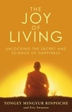 Eric Swanson et Yongey Mingyur Rinpoche - The Joy of Living - Unlocking the Secret and Science of Happiness.
