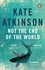 Kate Atkinson - Not The End Of The World.