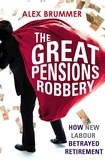 Alex Brummer - The Great Pensions Robbery - How New Labour Betrayed Retirement.
