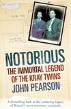 John Pearson - Notorious - The Immortal Legend of the Kray Twins.