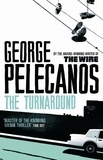 George Pelecanos - The Turnaround - From Co-Creator of Hit HBO Show ‘We Own This City’.