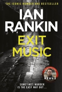 Ian Rankin - Exit Music - From the iconic #1 bestselling author of A SONG FOR THE DARK TIMES.