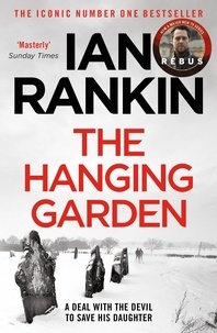 Ian Rankin - The Hanging Garden - The #1 bestselling series that inspired BBC One’s REBUS.