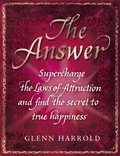 Glenn Harrold - The Answer - Supercharge the Law of Attraction and Find the Secret of True Happiness.