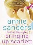 Annie Sanders - Instructions for Bringing Up Scarlett.