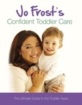 Jo Frost - Confident Toddler Care.