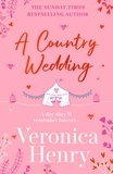 Veronica Henry - A Country Wedding - The romantic, uplifting and feel-good read you won’t want to miss! (Honeycote Book 3).