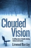 Linwood Barclay - Clouded Vision.