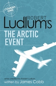James Cobb et Robert Ludlum - Robert Ludlum's The Arctic Event - A Covert-One novel.