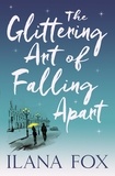 Ilana Fox - The Glittering Art of Falling Apart.