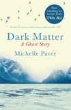Michelle Paver - Dark Matter - A Richard and Judy bookclub choice from the author of WAKENHYRST.