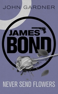 John Gardner - Never Send Flowers - A James Bond thriller.