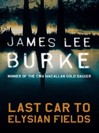 James Lee Burke - Last Car to Elysian Fields.