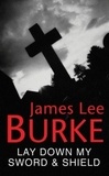 James Lee Burke - Lay Down My Sword and Shield.
