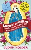 Judith Holder - Mum in a Million - For the Stressy, Know-it-All Mum I Couldn't Do Without.