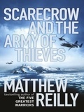 Matthew Reilly - Scarecrow and the Army of Thieves - A Scarecrow Novel.
